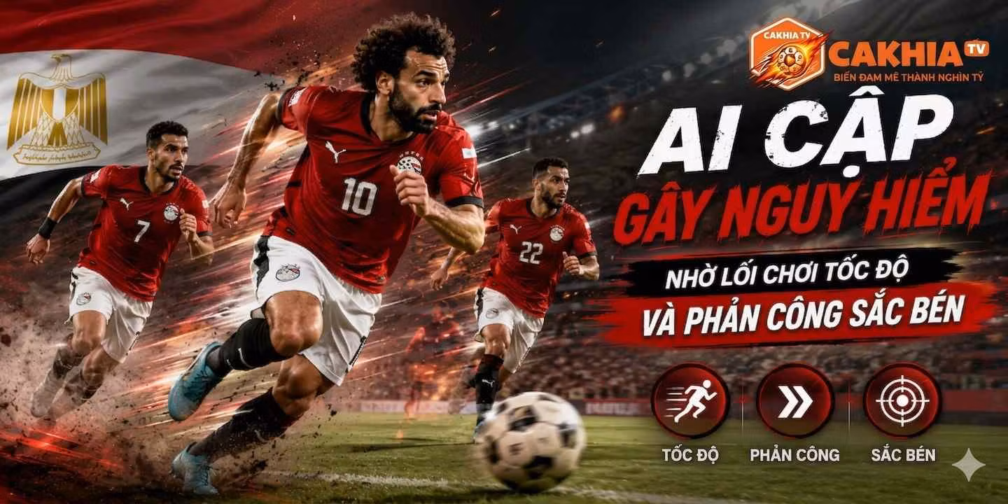 Ai Cập gây nguy hiểm nhờ lối chơi tốc độ và phản công sắc bén