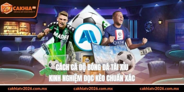 cách cá độ bóng đá tài xỉu kinh nghiệm đọc kèo chuẩn xác