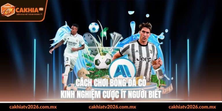 cách chơi bóng đá cỏ kinh nghiệm cược ít người biết