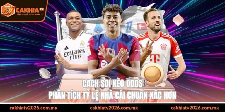 cách soi kèo odds phân tích tỷ lệ nhà cái chuẩn xác hơn