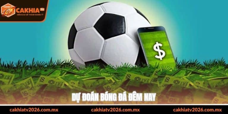 dự đoán bóng đá đêm nay