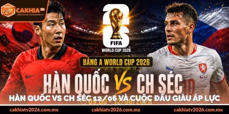 Hàn Quốc vs Cộng Hòa Sec 12/06 và cuộc đấu áp lực chiến thuật
