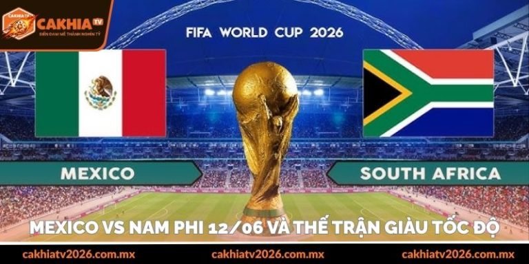 mexico vs nam phi 12/06 và thế trận tốc độ khó lường
