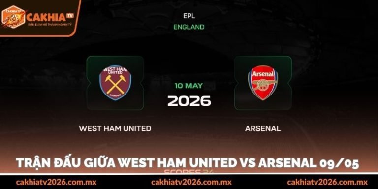 nhận định trận đấu giữa West Ham United vs Arsenal 09/05