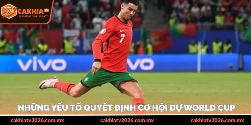 Những yếu tố quyết định cơ hội dự World Cup