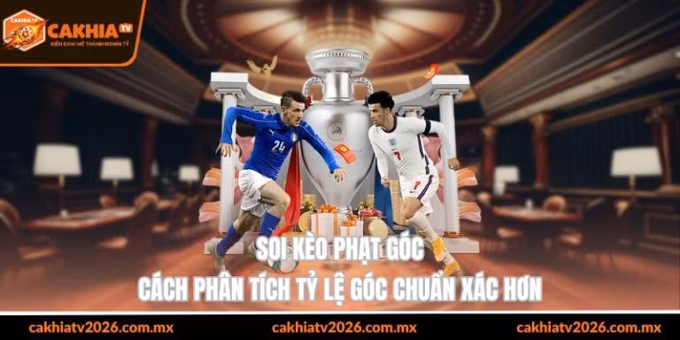 soi kèo phạt góc phân tích tỷ lệ góc chuẩn xác hơn